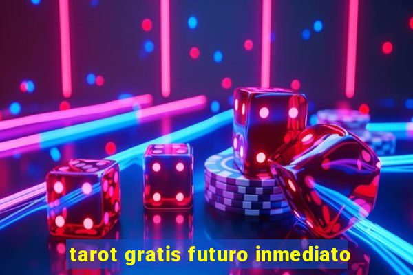 tarot gratis futuro inmediato